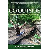 Go Outside: Connect and Learn with Your Family in the U.S. National Parks Go Outside: Connect and Learn with Your Family in the U.S. National Parks Paperback Kindle