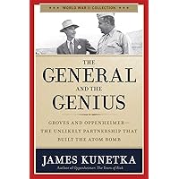The General and the Genius: Groves and Oppenheimer - The Unlikely Partnership that Built the Atom Bomb (World War II Collection) The General and the Genius: Groves and Oppenheimer - The Unlikely Partnership that Built the Atom Bomb (World War II Collection) Paperback Kindle Audible Audiobook Hardcover MP3 CD