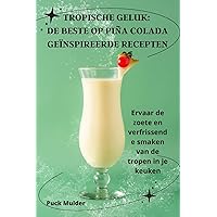Tropische Geluk: de Beste Op Piña Colada Geïnspireerde Recepten (Dutch Edition)
