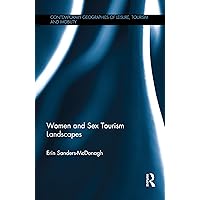 Women and Sex Tourism Landscapes (Contemporary Geographies of Leisure, Tourism and Mobility) Women and Sex Tourism Landscapes (Contemporary Geographies of Leisure, Tourism and Mobility) Kindle Hardcover Paperback