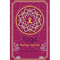 Yoga Teacher Journal Class Planner Lesson Sequence Notebook.: Yoga Teacher Planner Notebook.| Yoga Teacher Class Planner. | Gift For Christmas, Birthday, Valentine’s Day. | Small Size