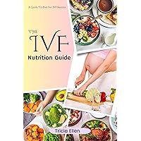 THE IVF NUTRITION GUIDE: A Guide To Diet For IVF Success THE IVF NUTRITION GUIDE: A Guide To Diet For IVF Success Kindle Paperback