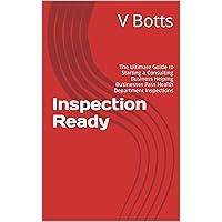 Inspection Ready: The Ultimate Guide to Starting a Consulting Business Helping Businesses Pass Health Department Inspections