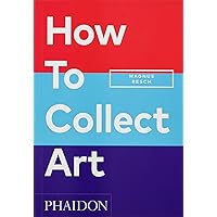 How to Collect Art How to Collect Art Paperback Kindle