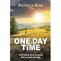 One Day at a Time: Daily hope for those navigating their own path of healing. One Day at a Time: Daily hope for those navigating their own path of healing. Paperback Kindle
