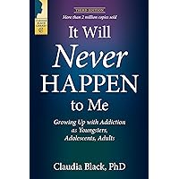 It Will Never Happen to Me: Growing Up with Addiction as Youngsters, Adolescents, and Adults It Will Never Happen to Me: Growing Up with Addiction as Youngsters, Adolescents, and Adults Paperback Kindle
