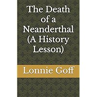 The Death of a Neanderthal (A History Lesson)