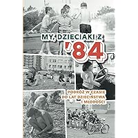 My, dzieciaki z 84: Polska książka na prezent na urodziny (Polish Edition)