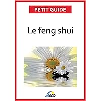 Le feng shui: Adoptez la philosophie taoïste (Petit guide t. 258) (French Edition) Le feng shui: Adoptez la philosophie taoïste (Petit guide t. 258) (French Edition) Kindle Paperback