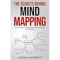 The Secrets Behind Mind Mapping: Top Tier Tips On Idea Mapping That Can Help You Ace Any Task (Accelerate Sophisticated Learning And Cognitive Excellence) The Secrets Behind Mind Mapping: Top Tier Tips On Idea Mapping That Can Help You Ace Any Task (Accelerate Sophisticated Learning And Cognitive Excellence) Kindle Paperback Audible Audiobook Hardcover