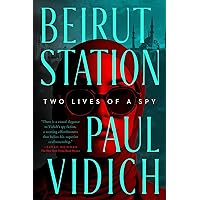 Beirut Station: Two Lives of a Spy: A Novel Beirut Station: Two Lives of a Spy: A Novel Kindle Hardcover Paperback