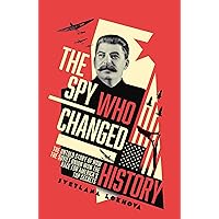 The Spy Who Changed History: The Untold Story of How the Soviet Union Stole America's Top Secrets The Spy Who Changed History: The Untold Story of How the Soviet Union Stole America's Top Secrets Hardcover Kindle Audible Audiobook Paperback