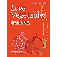 Love Vegetables: Delicious Recipes for Vibrant Meals Love Vegetables: Delicious Recipes for Vibrant Meals Hardcover Kindle