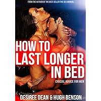 How to Last Longer in Bed - Crucial Advice for Men How to Last Longer in Bed - Crucial Advice for Men Kindle
