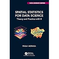 Spatial Statistics for Data Science: Theory and Practice with R (Chapman & Hall/CRC Data Science Series) Spatial Statistics for Data Science: Theory and Practice with R (Chapman & Hall/CRC Data Science Series) Hardcover Kindle