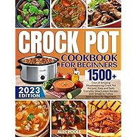Crock Pot Cookbook for Beginners: 1500+ Days of Amazing Mouthwatering Crock Pot Recipes | Easy and Tasty Everyday Slow Cooker Recipes with Simple to Follow Instructions for Beginners Crock Pot Cookbook for Beginners: 1500+ Days of Amazing Mouthwatering Crock Pot Recipes | Easy and Tasty Everyday Slow Cooker Recipes with Simple to Follow Instructions for Beginners Paperback