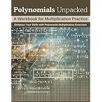 Polynomials Unpacked: A Workbook for Multiplication Practice: Enhance Your Skills with Polynomial Multiplication Exercises