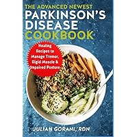 The Advanced Newest Parkinson's Disease Cookbook: Healing Recipes to Manage Tremor, Rigid Muscle & Impaired Posture The Advanced Newest Parkinson's Disease Cookbook: Healing Recipes to Manage Tremor, Rigid Muscle & Impaired Posture Paperback Kindle