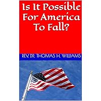 Is It Possible For America To Fall? Is It Possible For America To Fall? Kindle Hardcover Paperback