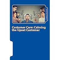 Customer Care: Calming the Upset Customer Customer Care: Calming the Upset Customer Kindle Paperback