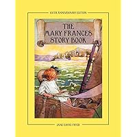 The Mary Frances Story Book 100th Anniversary Edition: A Collection of Read Aloud Stories for Children including Fairy Tales, Folk Tales and Selected Classics The Mary Frances Story Book 100th Anniversary Edition: A Collection of Read Aloud Stories for Children including Fairy Tales, Folk Tales and Selected Classics Paperback