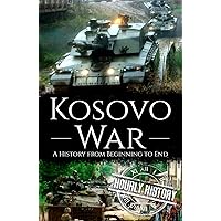 Kosovo War: A History from Beginning to End Kosovo War: A History from Beginning to End Kindle Audible Audiobook Hardcover Paperback