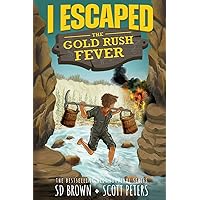 I Escaped The Gold Rush Fever: A California Gold Rush Survival Story I Escaped The Gold Rush Fever: A California Gold Rush Survival Story Paperback Kindle Audible Audiobook Hardcover