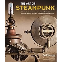 The Art of Steampunk: Extraordinary Devices and Ingenious Contraptions from the Leading Artists of the Steampunk Movement The Art of Steampunk: Extraordinary Devices and Ingenious Contraptions from the Leading Artists of the Steampunk Movement Kindle Paperback