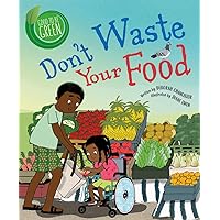 Don't Waste Your Food (Good to Be Green) Don't Waste Your Food (Good to Be Green) Paperback Hardcover