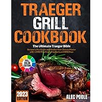 Traeger Grill Cookbook: The Ultimate Traeger Bible | Become a Pro Sizzler and Smoker from Zero to Master with +2000 Mouthwatering Backyard BBQ Days