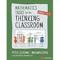 Mathematics Tasks for the Thinking Classroom, Grades K-5 (Corwin Mathematics Series) Mathematics Tasks for the Thinking Classroom, Grades K-5 (Corwin Mathematics Series) Paperback Kindle