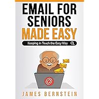 Email for Seniors Made Easy: Keeping in Touch the Easy Way (Computers for Seniors Made Easy Book 3) Email for Seniors Made Easy: Keeping in Touch the Easy Way (Computers for Seniors Made Easy Book 3) Kindle Paperback Hardcover