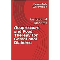 Acupressure and Food Therapy for Gestational Diabetes: Gestational Diabetes (Medical Books for Common People - Part 2 Book 12) Acupressure and Food Therapy for Gestational Diabetes: Gestational Diabetes (Medical Books for Common People - Part 2 Book 12) Kindle Paperback