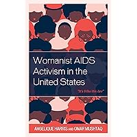 Womanist AIDS Activism in the United States: “It’s Who We Are” (Health and Aging in the Margins) Womanist AIDS Activism in the United States: “It’s Who We Are” (Health and Aging in the Margins) Hardcover Kindle Paperback