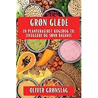 Grøn Glæde: En Plantebaseret Kogebog til Livsglæde og Sund Balance (Danish Edition)