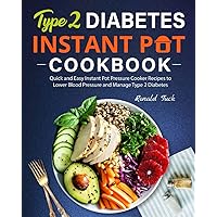 Type 2 Diabetes Instant Pot Cookbook: Quick and Easy Instant Pot Pressure Cooker Recipes to Lower Blood Pressure and Manage Type 2 Diabetes Type 2 Diabetes Instant Pot Cookbook: Quick and Easy Instant Pot Pressure Cooker Recipes to Lower Blood Pressure and Manage Type 2 Diabetes Paperback Kindle Hardcover