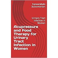 Acupressure and Food Therapy for Urinary Tract Infection in Women: Urinary Tract Infection in Women (Medical Books for Common People - Part 2 Book 240) Acupressure and Food Therapy for Urinary Tract Infection in Women: Urinary Tract Infection in Women (Medical Books for Common People - Part 2 Book 240) Kindle Paperback