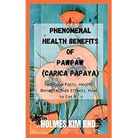 Phenomenal Health Benefits Of Pawpaw(CARICA PAPAYA): Nutrition Facts, Health Benefits, Side Effects, How to Eat It. Phenomenal Health Benefits Of Pawpaw(CARICA PAPAYA): Nutrition Facts, Health Benefits, Side Effects, How to Eat It. Kindle Paperback Hardcover