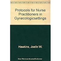 Protocols for Nurse Practitioners in Gynecologic Settings Protocols for Nurse Practitioners in Gynecologic Settings Paperback Spiral-bound