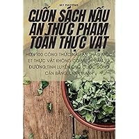CuỐn Sách NẤu Ăn ThỰc PhẨm Toàn ThỰc VẬt (Vietnamese Edition)
