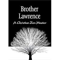 Brother Lawrence: A Christian Zen Master Brother Lawrence: A Christian Zen Master Kindle Paperback