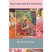 Ayurveda and the Feminine: Heal your inner Goddess & claim your power back with this step by step guide to Āyurveda, meditation, and other ancient rituals Ayurveda and the Feminine: Heal your inner Goddess & claim your power back with this step by step guide to Āyurveda, meditation, and other ancient rituals Paperback Kindle