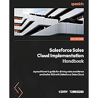 Salesforce Sales Cloud – An Implementation Handbook: A practical guide from design to deployment for driving success in sales Salesforce Sales Cloud – An Implementation Handbook: A practical guide from design to deployment for driving success in sales Paperback