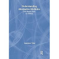 Understanding Alternative Medicine: New Health Paths in America Understanding Alternative Medicine: New Health Paths in America Paperback Kindle Hardcover