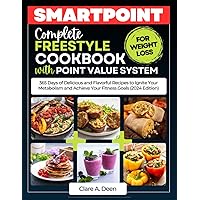 Complete Freestyle Cookbook For Weight Loss With Point Value System: 365 Days of Delicious and Flavorful Recipes to Ignite Your Metabolism and Achieve ... Zero Point Recipes Cookbook For Weight Loss)