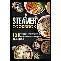 Steamer cookbook: 101 Delicious dishes with healthy recipes for meat, fish, vegetables, noodle, dessert including vegetarian nutritional information Steamer cookbook: 101 Delicious dishes with healthy recipes for meat, fish, vegetables, noodle, dessert including vegetarian nutritional information Paperback Kindle