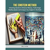 The Einstein Method: Unlocking Secrets to Enhance Memory, Turbocharge Reading Speed, and Conquer Any Subject in this Book