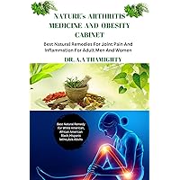 NATURE's ARTHRITIS MEDICINE AND OBESITY CABINET :-: Best Natural Remedies for Joint Pain and Inflammation For Adult Men And Women NATURE's ARTHRITIS MEDICINE AND OBESITY CABINET :-: Best Natural Remedies for Joint Pain and Inflammation For Adult Men And Women Kindle Paperback