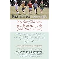 Protecting the Gift: Keeping Children and Teenagers Safe (and Parents Sane) Protecting the Gift: Keeping Children and Teenagers Safe (and Parents Sane) Paperback Audible Audiobook Kindle Hardcover Audio CD