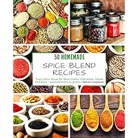 50 Homemade Spice Blend Recipes: Tasty Spice Mixes for Meat Dishes, Fish Meals, Salads and more - measurements in grams